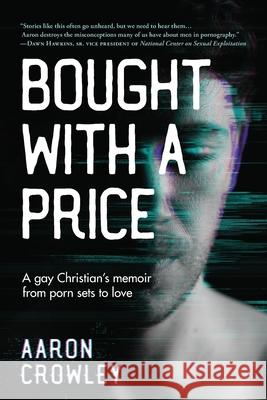 Bought with a Price: A Gay Christian's Memoir from Porn Sets to Love Aaron Crowley 9781736462614 Revival House Publishing - książka