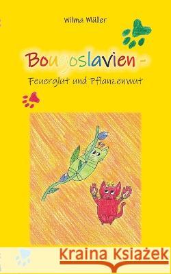 Bougoslavien 17: Feuerglut und Pflanzenwut Wilma M?ller 9783757829667 Bod - Books on Demand - książka