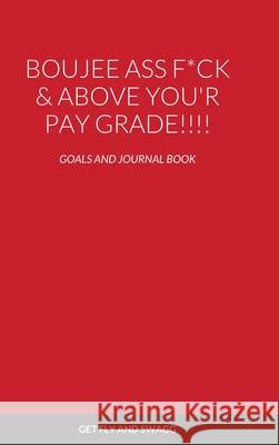 Boujee Ass F*ck & Above You'r Payscale !!!!: Goals and Journal Book Janae Derden 9781794809581 Lulu.com - książka