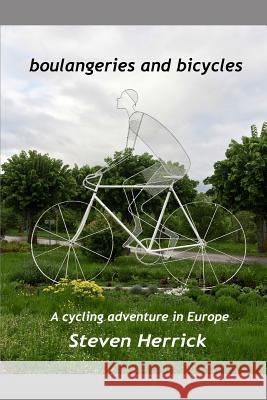 Boulangeries and Bicycles: A Cycling Adventure in Europe Steven Herrick 9781730978920 Independently Published - książka