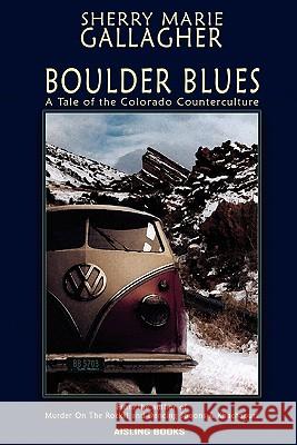 Boulder Blues: A Tale of the Colorado Counterculture Sherry Marie Gallagher 9781445230979 Lulu.com - książka