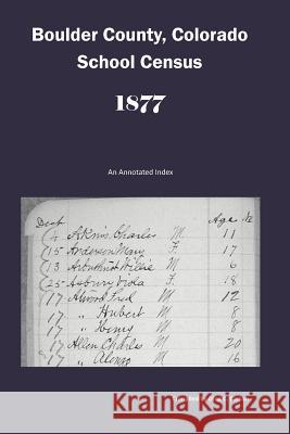 Boulder County, Colorado School Census 1877: An Annotated Index Dina C. Carson 9781682240366 Iron Gate Publishing (CO) - książka