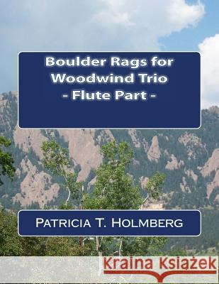 Boulder Rags for Woodwind Trio - Flute Part Patricia T. Holmberg 9781494814120 Createspace - książka