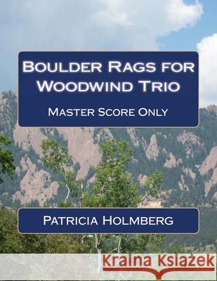 Boulder Rags for Woodwind Trio: Arranged by the Composer Patricia T. Holmberg 9781493529377 Createspace - książka