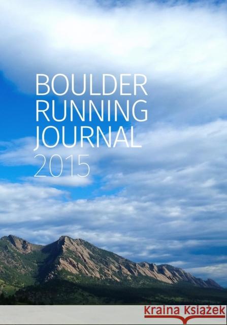 Boulder Running Journal 2015 Todd Straka, Peter N Jones, Michael Sandrock 9781936955169 Bauu Institute - książka