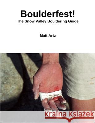 Boulderfest! The Snow Valley Bouldering Guide Matt Artz 9781300179399 Lulu.com - książka