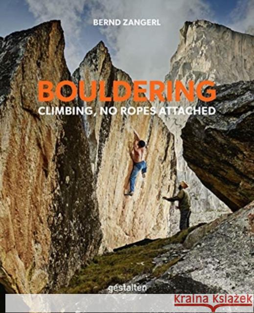Bouldering: Climbing, No Ropes Attached Bernd Zangerl 9783899550245 Die Gestalten Verlag - książka