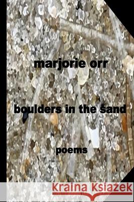 boulders in the sand: poems Orr, Marjorie 9781720602606 Createspace Independent Publishing Platform - książka