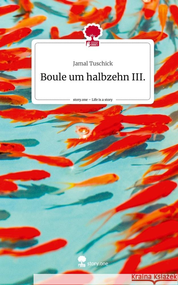 Boule um halbzehn III.. Life is a Story - story.one Tuschick, Jamal 9783711507556 story.one publishing - książka