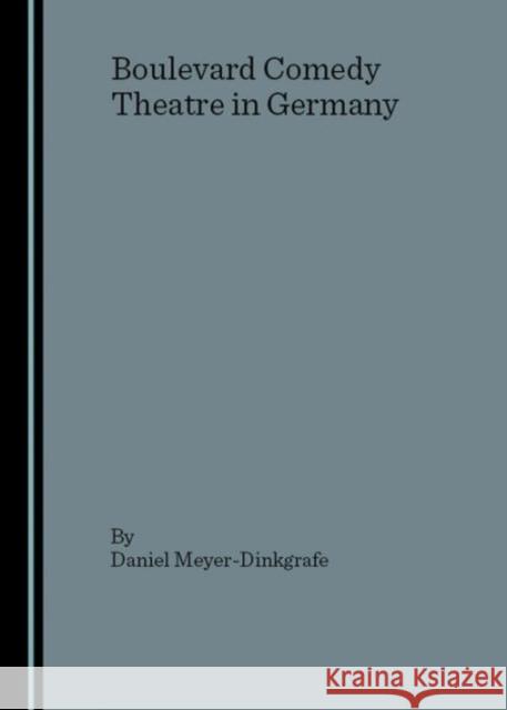 Boulevard Comedy Theatre in Germany Daniel Meyer-Dinkgrafe 9781904303480 Cambridge Scholars Press - książka