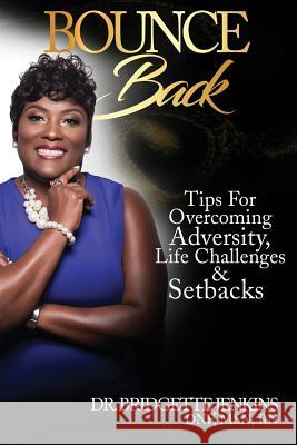 Bounce Back: Tips for Overcoming Adversity, Life Challenges and Setbacks Dr Bridgette R. Jenkins 9780999684764 Divine Purpose Publishing Co. - książka