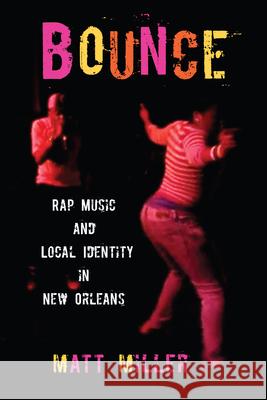 Bounce: Rap Music and Local Identity in New Orleans Miller, Matt 9781558499362 University of Massachusetts Press - książka