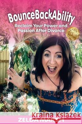 BounceBackAbility: Reclaim Your Power and Passion After Divorce Zelda Marsh 9781922372024 Zelda Marsh - książka