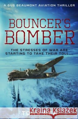 Bouncer's Bomber: The stresses of war are starting to take their toll... Tony Rea 9780854956791 Sapere Books - książka