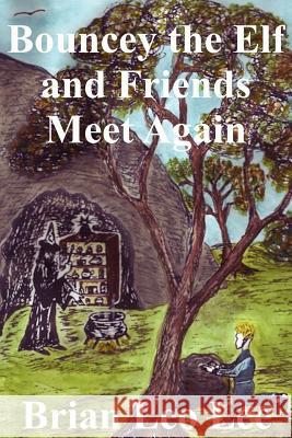 Bouncey the Elf and Friends Meet Again Brian Leo Lee Brian Leo Lee 9781468021592 Createspace - książka