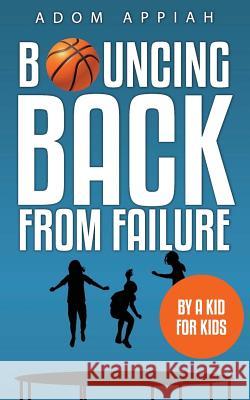 Bouncing Back from Failure: By a Kid for Kids Adom Appiah 9780999118177 Triple a Press - książka