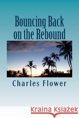 Bouncing Back on the Rebound: The Resiliency of a Roundballer MR Charles E. Flower 9781499173154 Createspace - książka