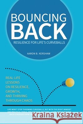 Bouncing Back: Real-Life Lessons on Resilience, Growth, and Thriving Through Chaos Kershaw, Aaron B. 9798903452149 Buildingblocs Publishing - książka