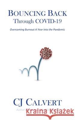 Bouncing Back Through COVID-19: Overcoming Burnout a Year into the Pandemic Calvert, Cj 9798725197082 Independently published - książka