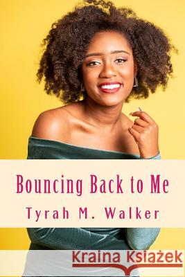 Bouncing Back to Me: Overcoming Depression, Jealousy and More Tyrah M. Walker 9781721226825 Createspace Independent Publishing Platform - książka