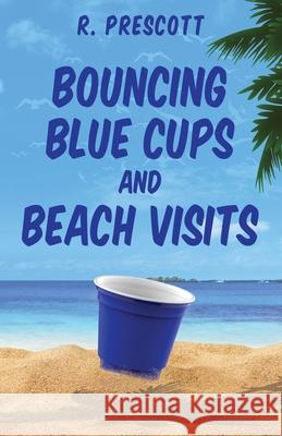 Bouncing Blue Cups and Beach Visits Richard Prescott Glen Kirkpatrick 9781735886701 B4k Marietta, Inc - książka