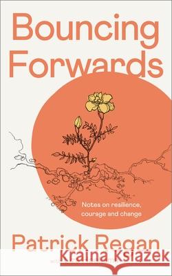 Bouncing Forwards: Notes on Resilience, Courage and Change Patrick, OBE Regan 9780281089338 SPCK Publishing - książka
