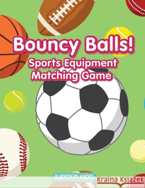 Bouncy Balls! Sports Equipment Matching Game Jupiter Kids 9781683262084 Jupiter Kids - książka