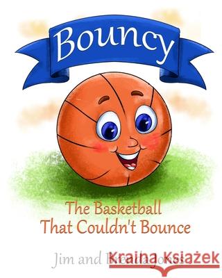 Bouncy: The Basketball That Couldn't Bounce Jim Jones Brenda Jones 9781735035628 Jim Jones Enterprises LLC - książka