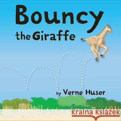 Bouncy the Giraffe Verne Huser, Tamia Sheldon 9781681952741 Xist Publishing - książka