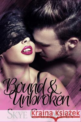 Bound & Unbroken Skye Callahan 9781533569769 Createspace Independent Publishing Platform - książka