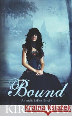 Bound, an Arelia Larue Novel #1 Kira Saito 9781520726809 Independently Published - książka