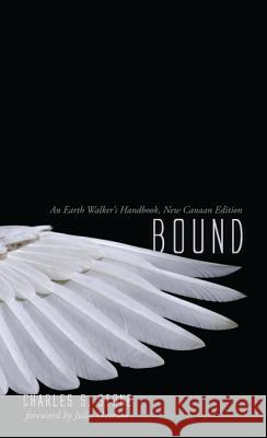 Bound, an Earth Walker's Handbook: Realm 666, New Canaan Edition Charles S. Stone Julia Overton 9781620325018 Resource Publications(or) - książka