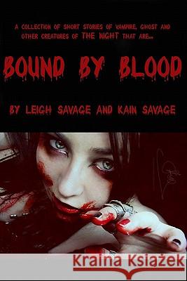 Bound By Blood: Collection of short stories of vampire, ghost and other creatures of the night Savage, Kain 9781442115200 Createspace - książka