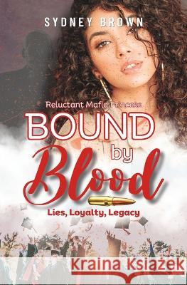 Bound by Blood: Lies, Loyalty, Legacy: The Reluctant Mafia Princess Series Prequel Elecca Maxwell Sydney Brown  9781959948162 TLM Publishing House - książka