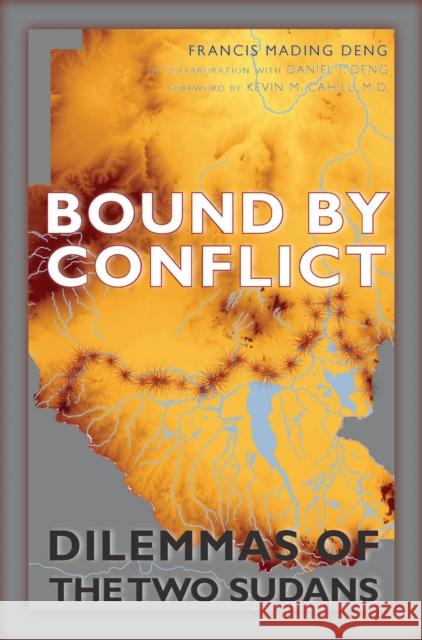 Bound by Conflict: Dilemmas of the Two Sudans Francis Mading Deng Daniel J. Deng Kevin M. Cahil 9780823270781 Fordham University Press - książka