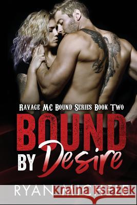 Bound by Desire (Ravage MC Bound Series Book Two) Ryan Michele 9781548183172 Createspace Independent Publishing Platform - książka