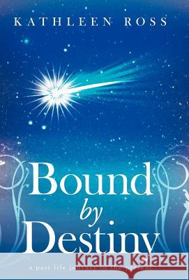 Bound by Destiny: A Past Life Journey to the Present Ross, Kathleen 9781452542720 Balboa Press - książka