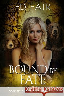 Bound by Fate: A Rejected Mate Paranormal Romance F D Fair   9781645831181 Foundations Book Publishing - książka