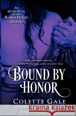 Bound by Honor: An Erotic Novel of the Robin Hood Legend Colette Gale 9781931419499 Avid Press, LLC - książka