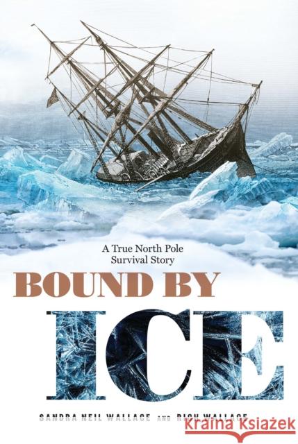 Bound by Ice: A True North Pole Survival Story Sandra Neil Wallace Rich Wallace 9781635928341 Calkins Creek Books - książka