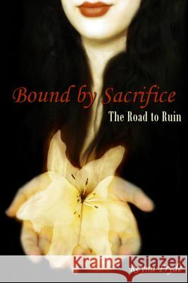 Bound by Sacrifice: The Road to Ruin (Book 1) Reyna Pryde 9781490519067 Createspace - książka