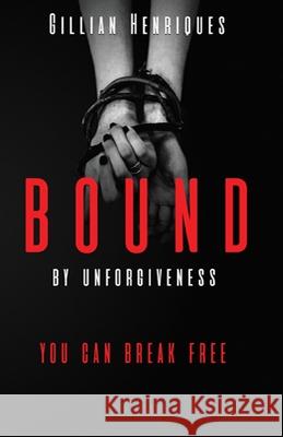 Bound by Unforgiveness Gillian Henriques 9781500727383 Createspace - książka