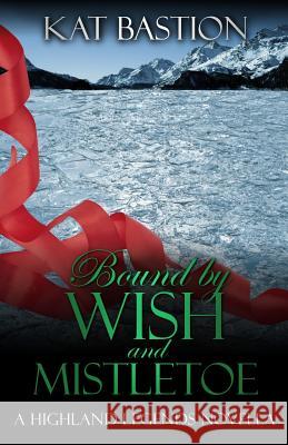 Bound by Wish and Mistletoe Kat Bastion   9780615869254 KatBastion - książka