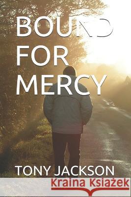Bound for Mercy Tony Jackson   9798705528059 Independently Published - książka
