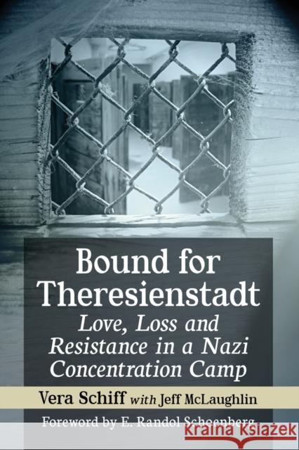 Bound for Theresienstadt: Love, Loss and Resistance in a Nazi Concentration Camp Vera Schiff Jeff McLaughlin 9781476669021 McFarland & Company - książka