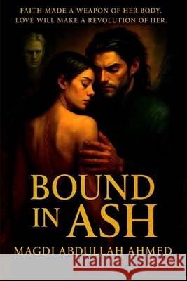Bound In Ash: The Ashbound Trilogy, Book One: A dark romantic fantasy of privatized exorcisms, a fallen-angel handler, and a vow that burns a holy mac Ahmed, Magdi Abdullah 9798272326874 Independently Published - książka