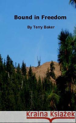 Bound in Freedom Terry Baker 9781484053096 Createspace - książka
