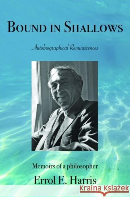 Bound in Shallows: Autobiographical Reminiscences Errol E. Harris 9781626000506 Eurospan (JL) - książka