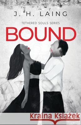 Bound: Tethered Souls Series J H Laing 9781637306963 New Degree Press - książka