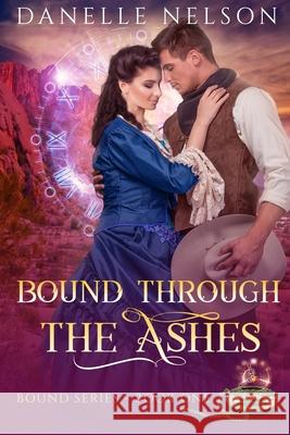 Bound Through the Ashes: A time travel romance Nelson, Danelle 9781982903480 Independently Published - książka